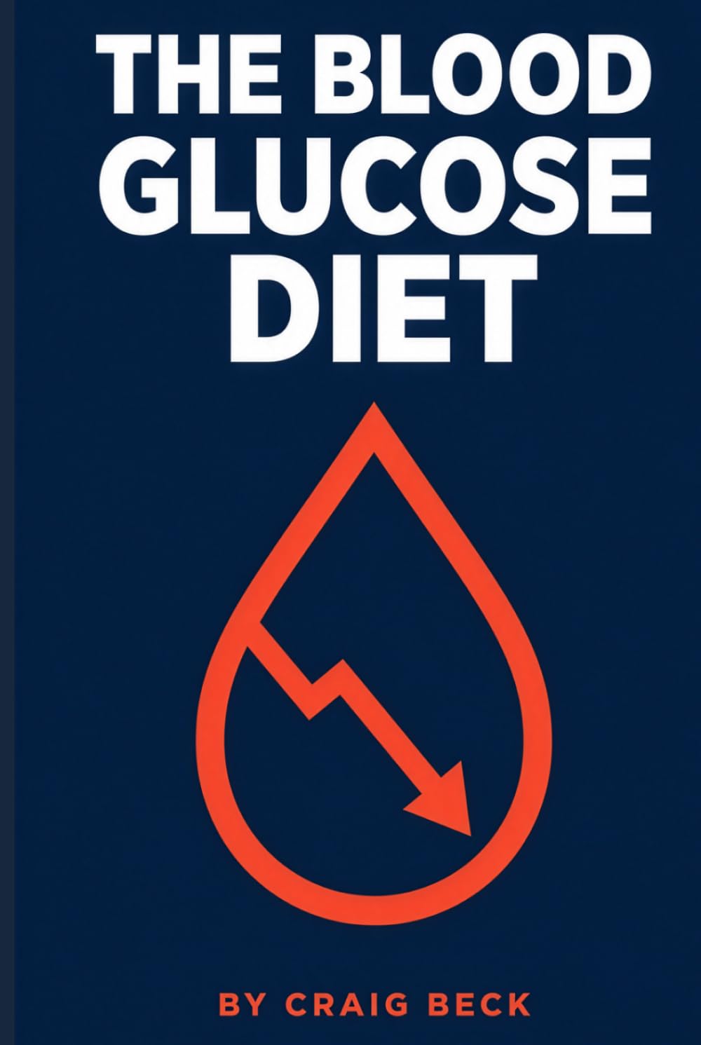 The Blood Glucose Diet: Discover Rapid, Healthy Weight Loss by Giving up Sugar