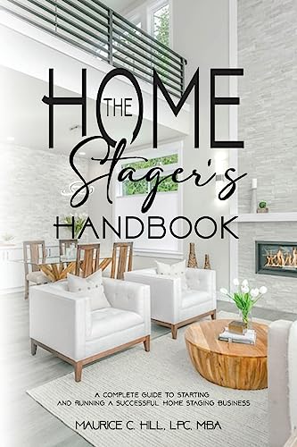 The Home Stager's Handbook A Complete Guide to Starting and Running a Successful Home Staging Business