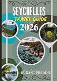  SEYCHELLES TRAVEL GUIDE 2026 ( full color ): Insider Journeys, Hidden Paradises, and Practical Essentials for an Unforgettable Indian Ocean Escape