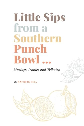 Little Sips from a Southern Punch Bowl: Musings, Ironies and Tributes