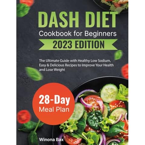 Dash Diet Cookbook for Beginners 2023: The Ultimate Guide with Healthy Low Sodium, High-Pottasium Quick, Easy & Delicious Recipes to Lower Blood Pressure. Includes 28 days Meal Prep Plan to Improve Cover