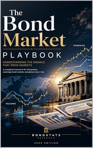The Bond Market Playbook: Understanding the Signals That Drive Markets, Risk, and the Global Economy