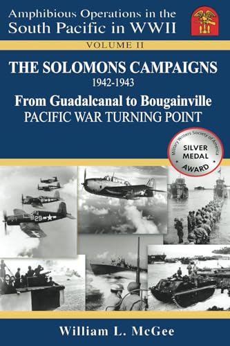 The Solomons Campaigns, 1942-1943: From Guadalcanal to Bougainville, Pacific War Turning Point (Amphibious Operations in the South Pacific in WWII)