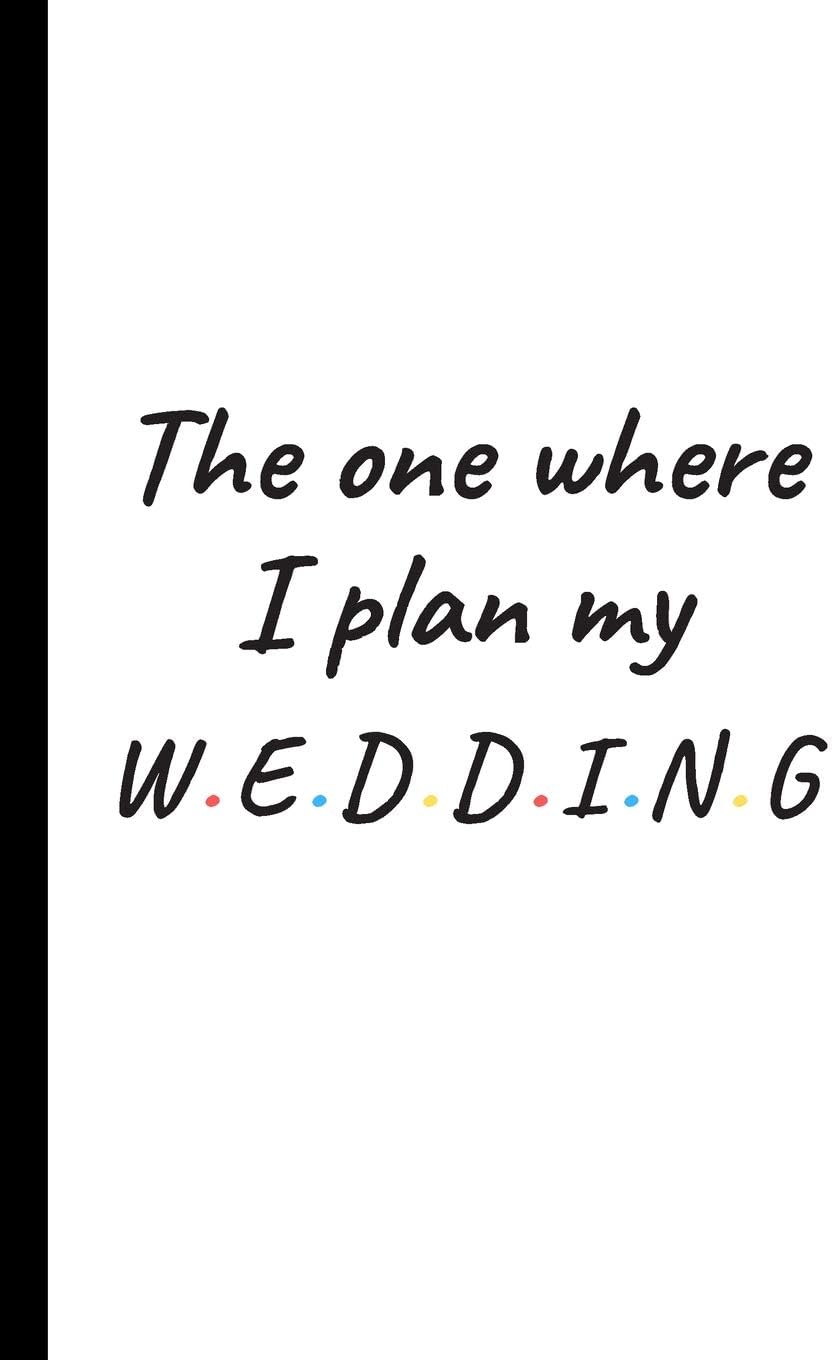 The One Where I Plan My Wedding: Cute Wedding Planner and Organizer, Engagement Gift for Bride and Groom, Friends, Family - 6 x 9 inch