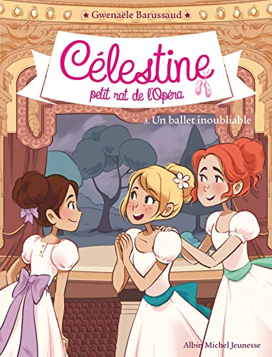 CELESTINE T3 - UN BALLET INOUBLIABLE: Célestine, petit rat de l'Opéra - tome 3 CELESTINE T3 - UN BALLET INOUBLIABLE: Célestine, petit rat de l'Opéra - tome 3