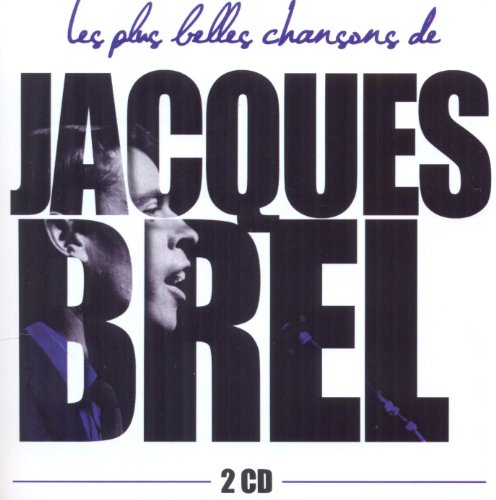 Les plus belles chansons de Jacques Brel : Inclus Madeleine, La Valse à mille temps, Ne me quitte pas, Le Plat pays...