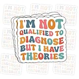 3 Pcs I'm Not Qualified to Diagnose But I Have Theories Stickers – Funny Sarcastic Quote Decals for Thinkers, Humor Lovers – Gifts for People Who Love to Give Theories for Laptop, Water Bottle – 3'x3'