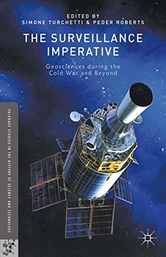 The Surveillance Imperative: Geosciences during the Cold War and Beyond (Palgrave Studies in the History of Science and Technology)