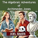 The Algebraic Adventures of Archimedes Jones: Achimedes Jones, Book 1