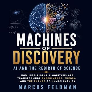 Machines of Discovery: AI and the Rebirth of Science &ndash; How Intelligent Algorithms Are Transforming Experiments, Theory,