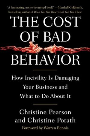The Cost of Bad Behavior: How Incivility Is Damaging Your Business and What to Do About It