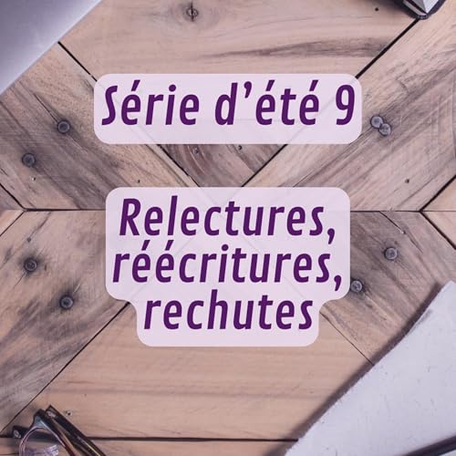 S&eacute;rie d'&eacute;t&eacute; 9 - Relectures, r&eacute;&eacute;critures, rechutes
