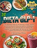 DIETA GLP-1: Con Recetas Altas en Proteínas y Fibra, Planes de Alimentación Estructurados y Estrategias Basadas en la Ciencia para el Control del ... en Sangre y Hábitos Alimenticios Sostenibles