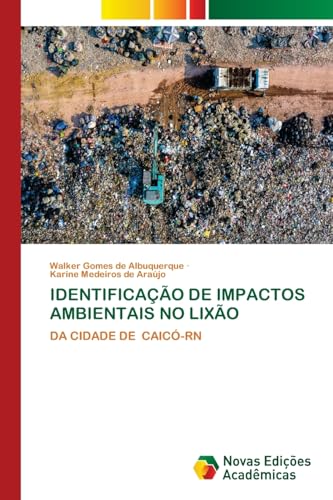 IDENTIFICAÇÃO DE IMPACTOS AMBIENTAIS NO LIXÃO: DA CIDADE DE CAICÓ-RN (Portuguese Edition)