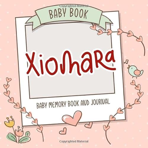 Baby Book Xiomara - Baby Memory Book and Journal: Personalized Newborn Gift, Album for Memories and Keepsake Gift for Pregnancy, Birth, Birthday, Name Xiomara on Cover