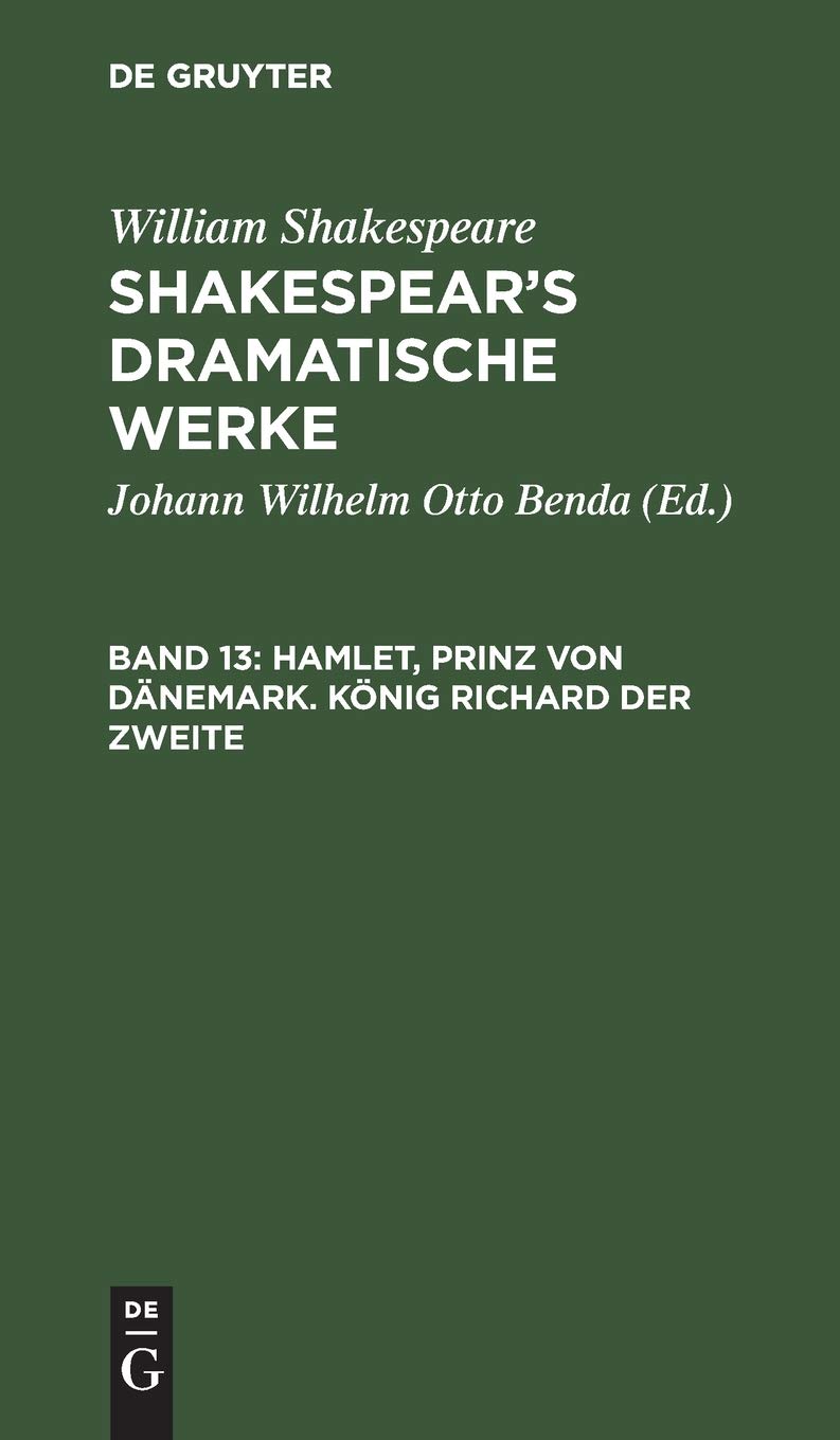 Hamlet, Prinz von Dänemark. König Richard der Zweite: Aus: Dramatische Werke (Shakespear’s dramatische Werke, Band 13)