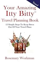 Your Amazing Itty Bitty Travel Planning Book: 15 Simple Steps to Keep Stress Out of Your Travel Plans 1931191611 Book Cover