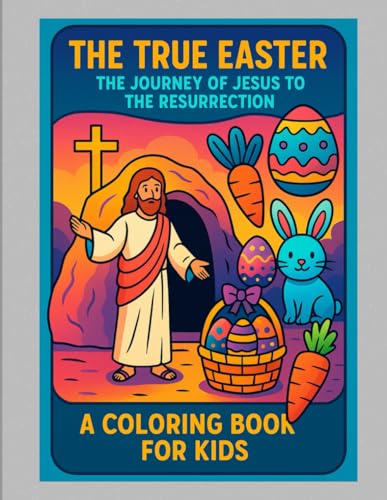 The True Easter: A Coloring Book on the Resurrection of Jesus (Easter Series: Coloring Book for Cristian Children.)