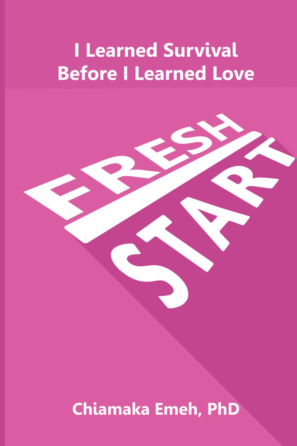 Fresh Start: I Learned Survival Before I Learned Love