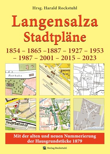 STADTPLÄNE LANGENSALZA von 1854 – 1865 –1887 – 1927 – 1953 – 1987 – 2001 – 2015 – 2023: Mit der alten und neue Nummerierung der Hausgrundstücke 1879