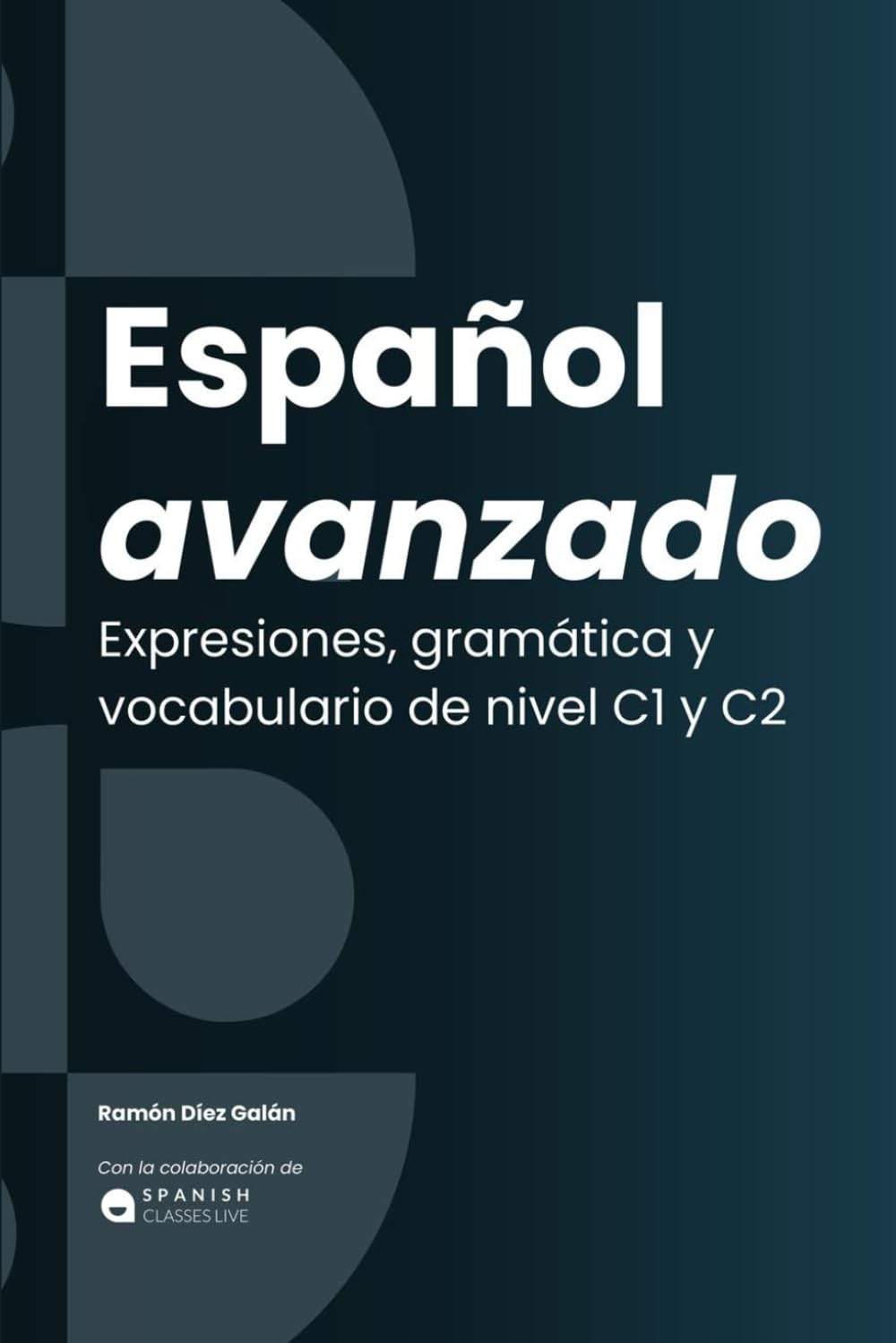 Español avanzado: Expresiones, gramática y vocabulario. C1 / C2