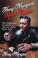 Huey Morgan's Rebel Heroes: The Renegades of Music & Why We Still Need Them 1844038750 Book Cover