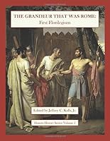 The Grandeur That Was Rome: First Florilegium (Honors History Series) 1074412958 Book Cover