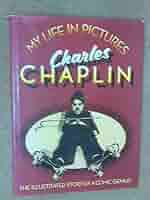 My Life In Pictures Charles Chaplin by Charlie Chaplin (1985