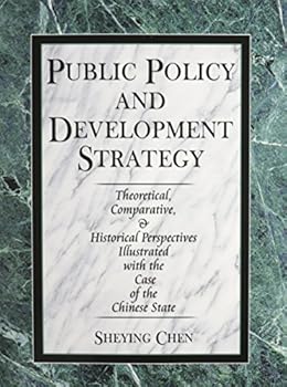 Paperback PUBLIC POLICY AND DEVELOPMENT STRATEGY: THEORETICAL, COMPARATIVE, AND HISTORICAL PERSPECTIVES ILLUSTRATED WITH THE CASE OF THE CHINESE STATE Book