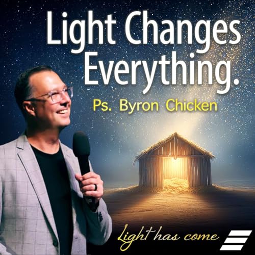 Light Has Come: Light Changes Everything | Ps. Byron Chicken