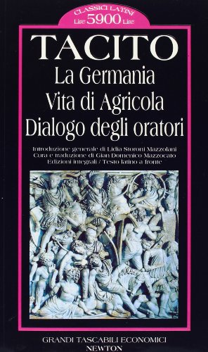 La Germania-Vita di Agricola-Dialogo degli oratori. Testo latino a fronte La Germania-Vita di Agricola-Dialogo degli oratori. Testo latino a fronte