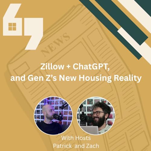 Zillow + ChatGPT, and Gen Z&rsquo;s New Housing Reality
