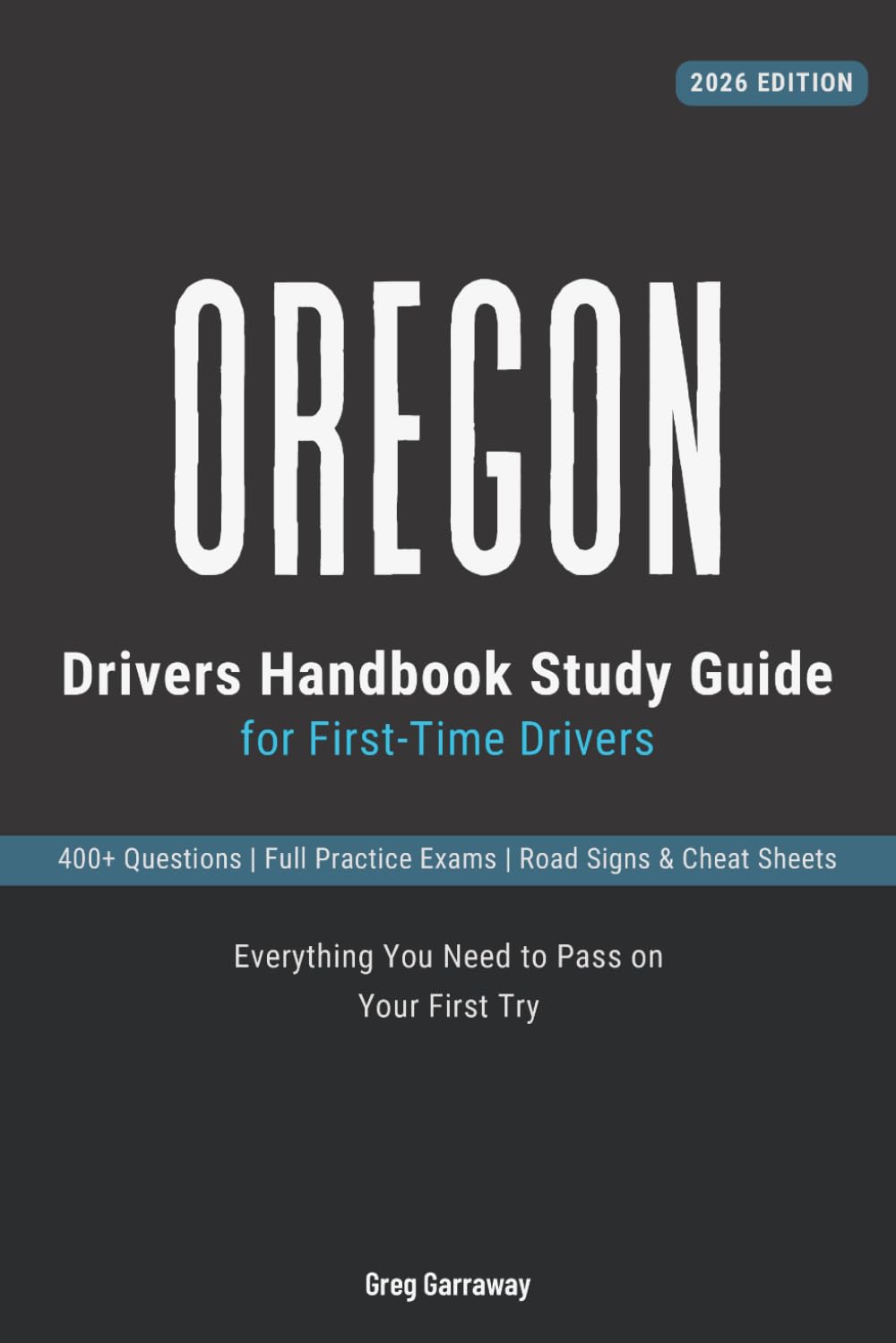 Oregon Drivers Test Study Guide for First-Time Drivers: 400+ Practice Questions with Detailed Explanations, Road Signs, Cheat Sheets and Full Practice Exams to Help You Pass the Oregon Written Test