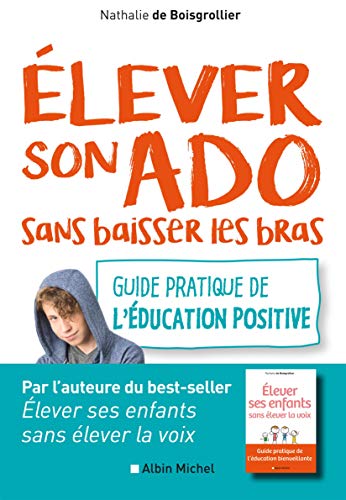  Elever son ado sans baisser les bras: Guide pratique de l'éducation positive Livre eBook France