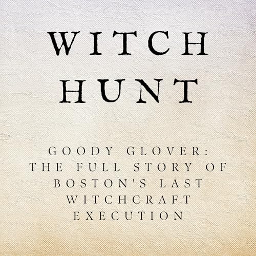 Goody Glover: The Full Story of Boston's Last Witchcraft Execution Podcast Por  arte de portada