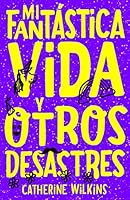 Mi fantástica vida y otros desastres 8468347094 Book Cover