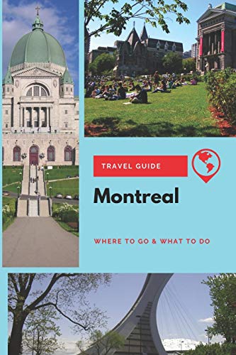 Montreal Travel Guide: Where to Go & What to Do