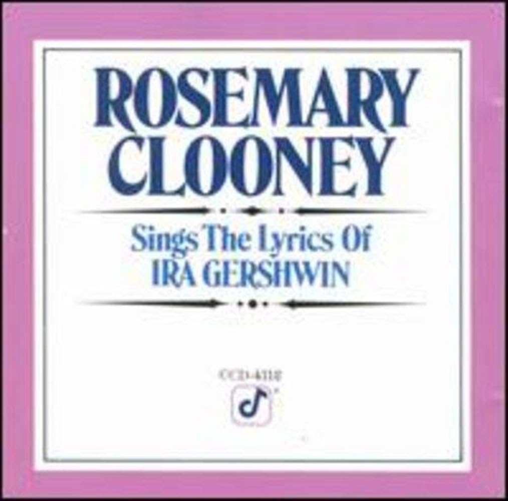 Sings Ira Gershwin [Audio CD] Rosemary Clooney; Ira Gershwin; Bernard Edwards; George Gershwin; Nile Rodgers; Roger Glenn; Jeff Hamilton; Nat Pierce; Cal Collins; Chris Amberger and Scott Hamilton