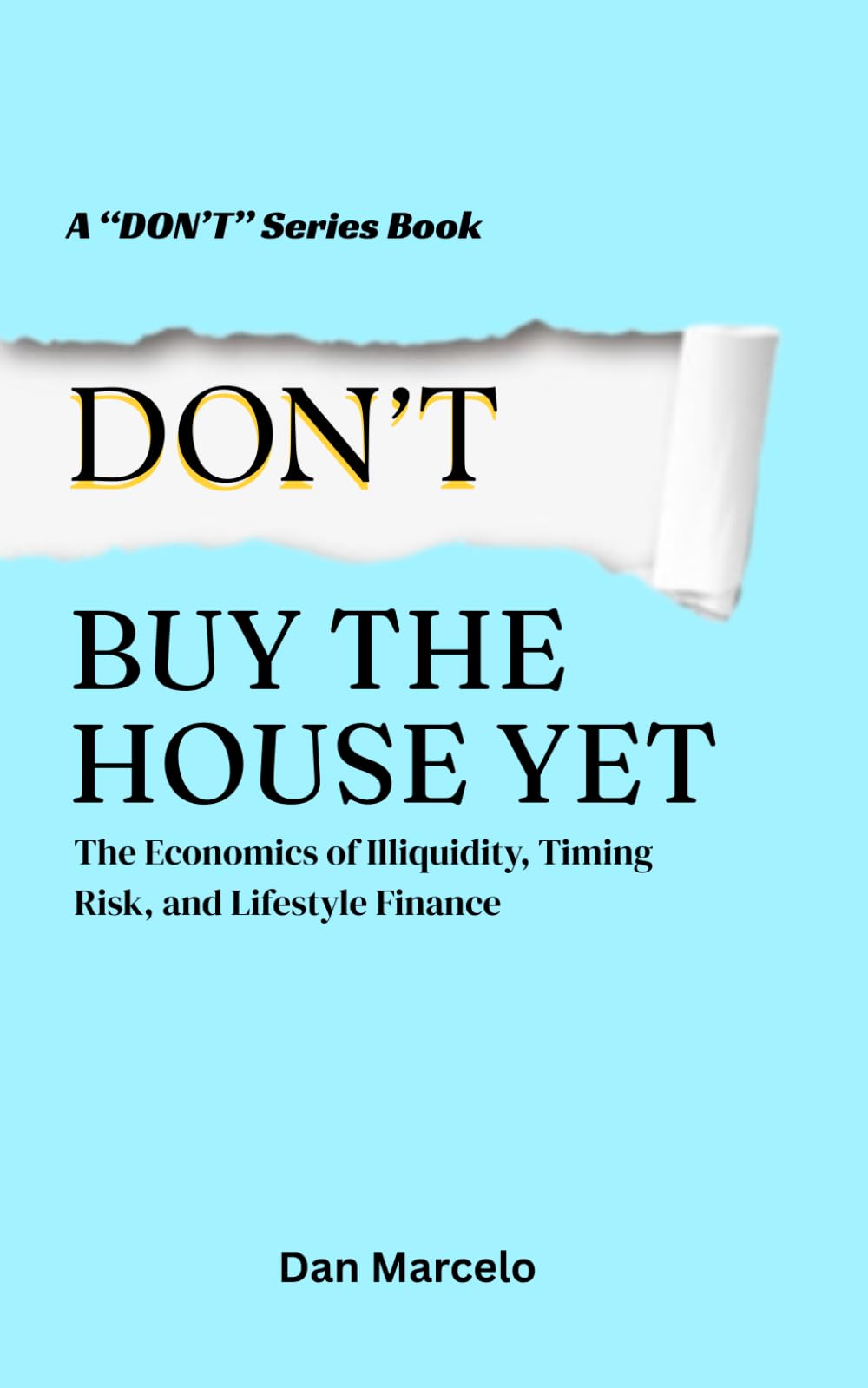 Don’t Buy the House Yet: The Economics of Illiquidity, Timing Risk, and Lifestyle Finance ("Don't" - The Series of Economic Reasoning)