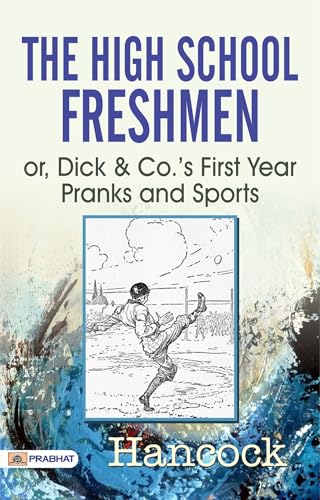 The High School Freshmen; or, Dick & Co.'s First Year Pranks and Sports