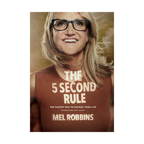 The 5 Second Rule: Transform Your Life, Work, and Confidence with Everyday Courage