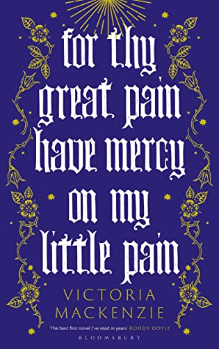 For Thy Great Pain Have Mercy On My Little Pain: Winner of the Scottish National First Book Awards 2023