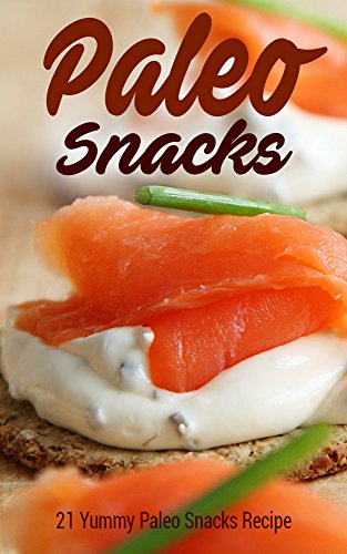 Paleo Snacks: 21 Yummy Paleo Snacks Recipe (Caveman Diet, Natural Diet, Stone Age Food, Raw Food, Healthy Food, Clean Food) image 2
