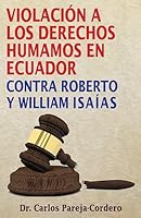 Violacion a Los Derechos Humanos En Eciuador: Contra Roberto y William Isaias 1533461449 Book Cover