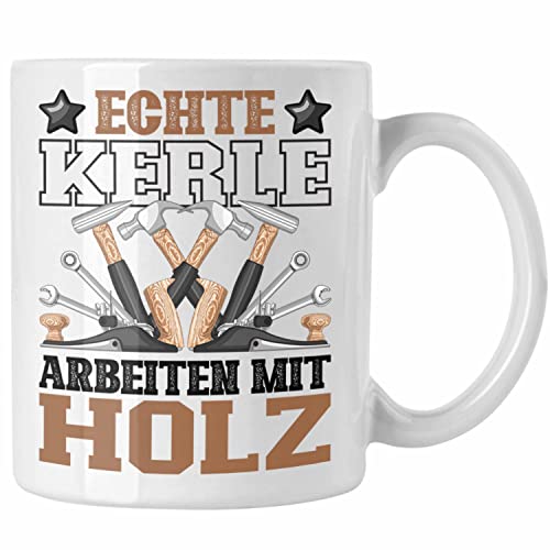 Trendation - Schreiner Tasse Geschenk Echte Kerle Arbeiten Mit Holz-Arbeiter Männer Waldarbeiter Spruch Tischler Zimmerer (Weiß)