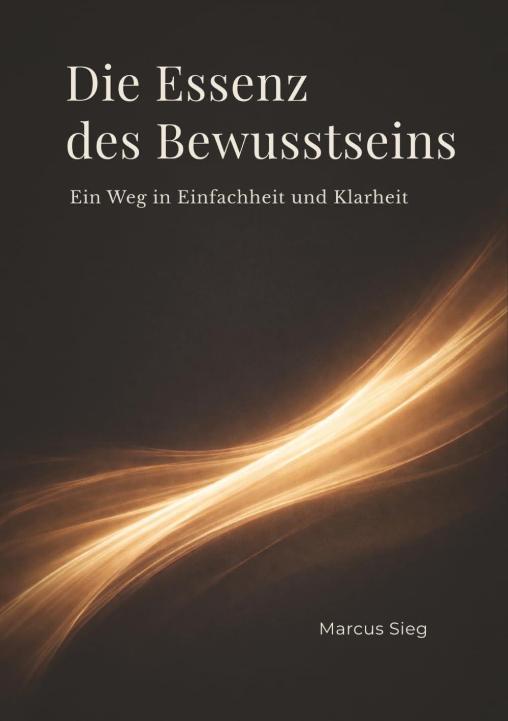 Die Essenz des Bewusstseins: Ein Weg in Einfachheit und Klarheit