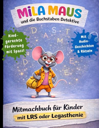 Mila Maus und die Buchstaben-Detektive: Das interaktive Lern- und Mitmachbuch für Kinder mit Lese-Rechtschreibschwäche (LRS) oder Legasthenie: ... Lernabenteuer bei Legasthenie & LRS)