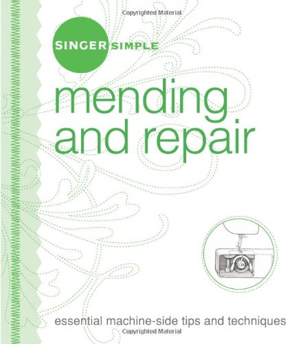 Singer Simple Mending & Repair: Essential Machine-Side Tips and Techniques