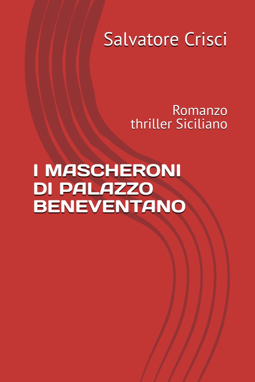I MASCHERONI DI PALAZZO BENEVENTANO: Romanzo thriller Siciliano (La saga dell'ispettore Peppino Savia e della sua Squadra)