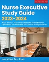 Nurse Executive Study Guide 2023-2024: ANCC Review + 450 Test Questions and Detailed Answer Explanations for Certification 1998805077 Book Cover